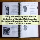 Cutting and Polishing Gemstones: A Collection of Historical Articles on Methods and Equipment Used for Working Gems by Various Authors