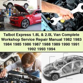 Talbot Express 1.8L & 2.0L Van Complete Workshop Service Repair Manual 1982-1994