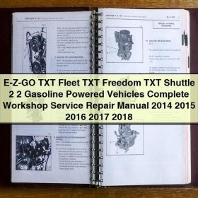 E-Z-GO TXT Fleet, TXT Freedom, TXT Shuttle 2+2 Gasoline Powered Vehicles Complete Workshop Service Repair Manual 2014-2018