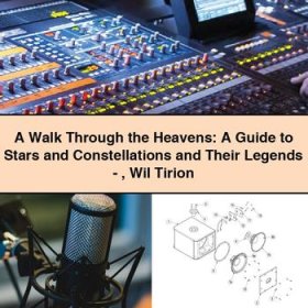A Walk Through the Heavens: A Guide to Stars and Constellations and Their Legends-Wil Tirion
