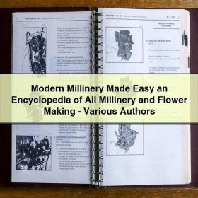 Modern Millinery Made Easy an Encyclopedia of All Millinery and Flower Making-Various Authors