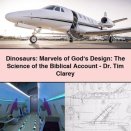 Dinosaurs: Marvels of God‘s Design: The Science of the Biblical Account-Dr. Tim Clarey