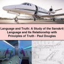 Language and Truth: A Study of the Sanskrit Language and Its Relationship with Principles of Truth-Paul Douglas