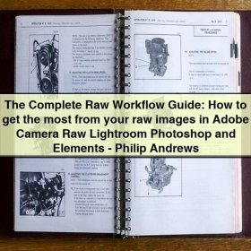The Complete Raw Workflow Guide: Adobe Camera Raw, Lightroom, Photoshop, and Elements by Philip Andrews