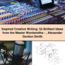 Inspired Creative Writing: 52 Brilliant Ideas from the Master Wordsmiths-Alexander Gordon Smith