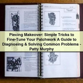 Piecing Makeover: Simple Tricks to Fine-Tune Your Patchwork A Guide to Diagnosing & Solving Common Problems-Patty Murphy