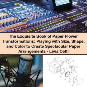 The Exquisite Book of Paper Flower Transformations: Playing with Size, Shape, and Color to Create Spectacular Paper Arrangements - Livia Cetti