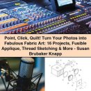 Point Click Quilt: Turn Your Photos into Fabric Art by Susan Brubaker Knapp