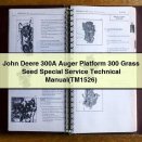 John Deere 300A Auger Platform 300 Grass Seed Special Service Technical Manual(TM1526)