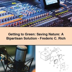 Getting to Green: Saving Nature: A Bipartisan Solution-Frederic C. Rich