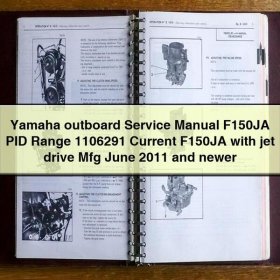 Yamaha outboard Service Repair Manual F150JA PID Range 1106291 Current F150JA with jet drive Mfg June 2011 and newer