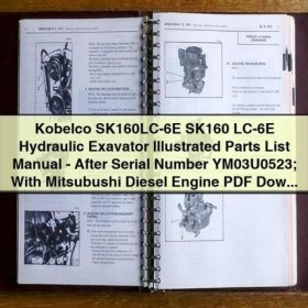 Kobelco SK160LC-6E Hydraulic Excavator Illustrated Parts List Manual (After Serial Number YM03U0523) with Mitsubishi Diesel Engine PDF