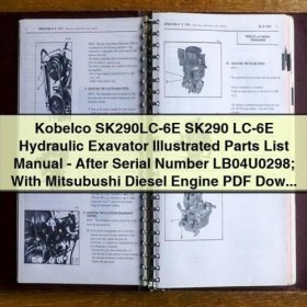 Kobelco SK290LC-6E Hydraulic Excavator Illustrated Parts List Manual (After Serial Number LB04U0298) with Mitsubishi Diesel Engine PDF