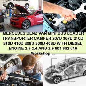 Mercedes Benz VAN Mini BUS Loader TRANSPORTER CAMPER 207D-410D Diesel Engine 601, 602, 616 Workshop Service Repair Manual