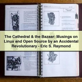 The Cathedral & the Bazaar: Musings on Linux and Open Source by an Accidental Revolutionary-Eric S. Raymond