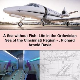 A Sea without Fish: Life in the Ordovician Sea of the Cincinnati Region-Richard Arnold Davis