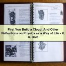 First You Build a Cloud: And Other Reflections on Physics as a Way of Life-K. C. Cole