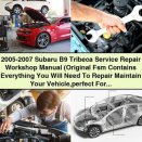 2005-2007 Subaru B9 Tribeca Service Repair Workshop Manual (Original Fsm perfect For Diy)