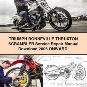 TRIUMPH BONNEVILLE THRUXTON SCRAMBLER Service Repair Manual 2006 Onward