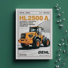 GEHL HL2500A HL 2500A Loader Illustrated Master Parts List Manual (Form No.901572 Replaces 901353)