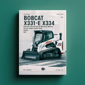 Bobcat X331 X331E X334 Hydraulic Excavator Service Repair Workshop Manual
