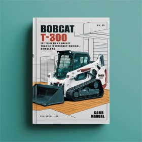 Bobcat T300 Turbo T300 Turbo High Flow Compact Track Loader Service Repair Workshop Manual (S/N 525411001 & Above 525511001 & Above )