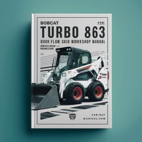 Bobcat 863 Turbo High Flow Skid Steer Loader Service Repair Workshop Manual (S/N 514440001 & Above, 514540001 & Above, 514640001 & Above)