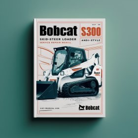 Bobcat S300 Skid-Steer Loader Service Repair Manual