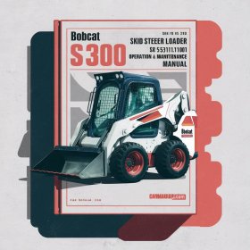 BOBCAT S300 SKID Steer Loader SN 531111001 & Above Operation & Maintenance Manual