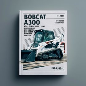 Bobcat A300 Turbo High Flow Skid Steer Loader Service Repair Workshop Manual (S/N 526411001 & Above, 526511001 & Above)