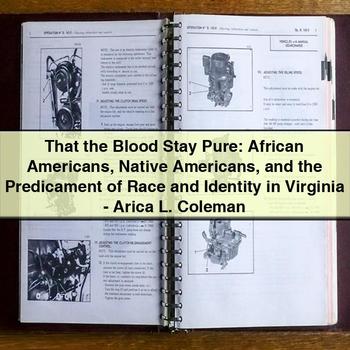 That the Blood Stay Pure: African Americans Native Americans and the Predicament of Race and Identity in Virginia-Arica L. Coleman