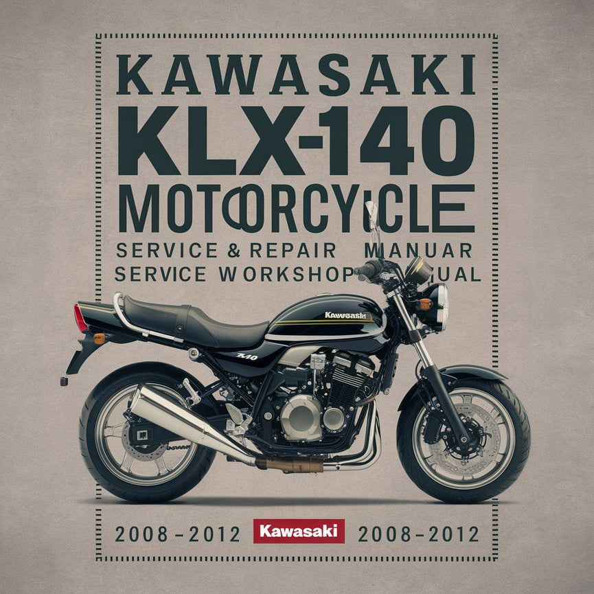 Kawasaki KLX140 KLX140L Motorcycle 2008-2012 Service & Repair Workshop Manual