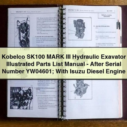 Kobelco SK100 MARK III Hydraulic Exavator Illustrated Parts List Manual-After Serial Number YW04601; With Isuzu Diesel Engine