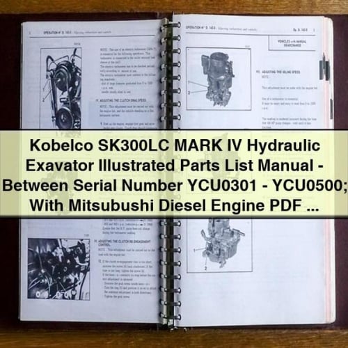 Liste illustrée des pièces de l'excavatrice hydraulique Kobelco SK300LC MARK IV - Manuel entre les numéros de série YCU0301-YCU0500 ; avec moteur diesel Mitsubushi