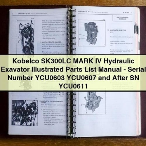 Kobelco SK300LC MARK IV Hydraulic Exavator Illustrated Parts List Manual-Serial Number YCU0603 YCU0607 and After SN YCU0611