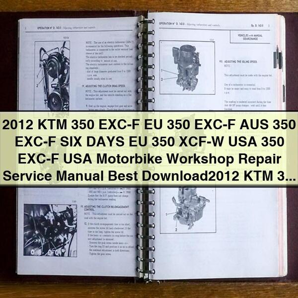 2012 KTM 350 EXC-F EU 350 EXC-F AUS 350 EXC-F SIX DAYS EU 350 XCF-W USA 350 EXC-F USA Motorbike Workshop Repair Service Manual Best 2012 KTM 350 EXC-F EU 350 EXC-F AUS 350 EXC-F SIX