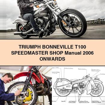 TRIUMPH BONNEVILLE T100 SPEEDMaster Shop Manual 2006 ONWARDS