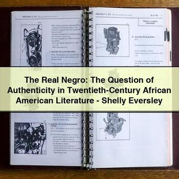 The Real Negro: The Question of Authenticity in Twentieth-Century African American Literature-Shelly Eversley