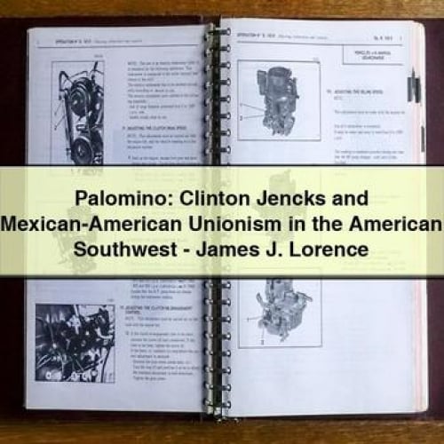 Palomino: Clinton Jencks and Mexican-American Unionism in the American Southwest - James J. Lorence