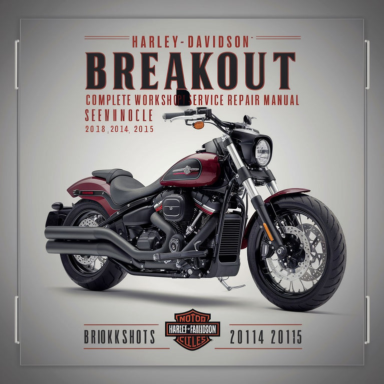 Harley Davidson Breakout FXSB & CVO Breakout FXSBSE Complete Workshop Service Repair Manual 2013 2014 2015