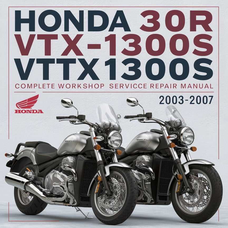 Honda VTX1300R VTX1300S Complete Workshop Service Repair Manual 2003 2004 2005 2006 2007