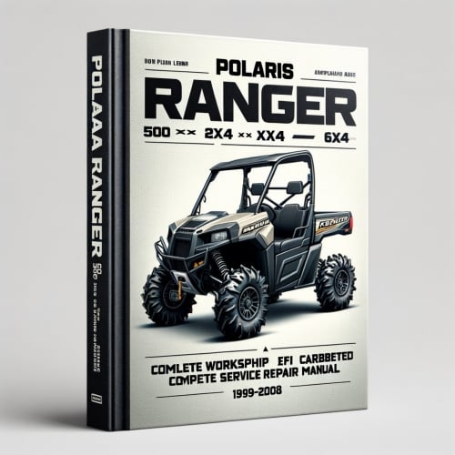 Polaris Ranger 500 2x4 4x4 6x6 500 EFI & 2x4 Carbureted Complete Workshop Service Repair Manual 1999 2000 2001 2002 2003 2004 2005 2006 2007 2008 2009 2010 2011 2012 PDF Download