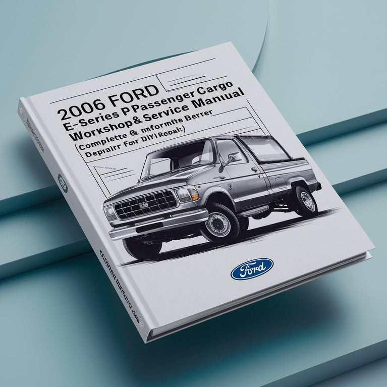 2006 Ford E-Series Passenger/Cargo (E150 E250 E250 E450) Workshop Repair & Service Manual (Complete & Informative for DIY Repair) PDF Download